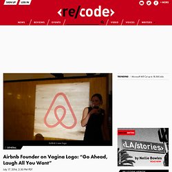 Airbnb Founder on Vagina Logo: “Go Ahead, Laugh All You Want”