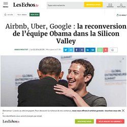 Airbnb, Uber, Google : la reconversion de l’équipe Obama dans la Silicon Valley, High tech