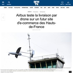 Airbus teste la livraison par drone sur un futur site d'e-commerce des Hauts-de-France