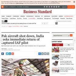 Pak aircraft shot down, India seeks immediate return of captured IAF pilot