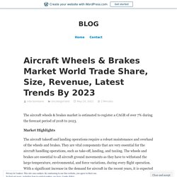 Aircraft Wheels & Brakes Market World Trade Share, Size, Revenue, Latest Trends By 2023 – BLOG