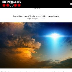 Two airliners spot ‘Bright green’ object over Canada