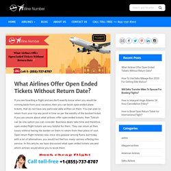 Airlines Offer Open Ended Tickets [1-855-737-8707]