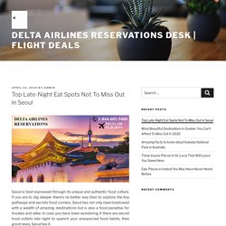 Top Late-Night Eat Spots Not To Miss Out in Seoul – Delta Airlines Reservations Desk