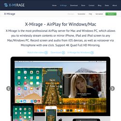 X-Mirage - AirPlay receiver, Mirror, Record your iPhone, iPad, iPod screen&content to any Mac or Windows PC Screen wirelessly