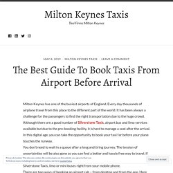 The Best Guide To Book Taxis From Airport Before Arrival – Milton Keynes Taxis
