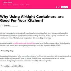 Why Using Airtight Containers are Good For Your Kitchen?