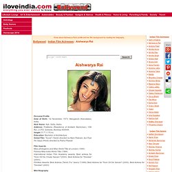 Indian Actress Aishwarya Rai - Bollywood Actress Aishwarya Rai - Ashwarya Rai Biography - Aishwarya Roy Profile