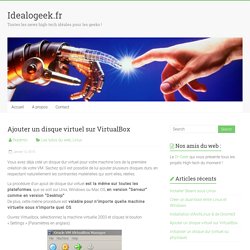 Ajouter un disque virtuel sur VirtualBox - Idealogeek.fr