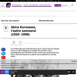 Akira Kurosawa, l’autre samouraï (1910- 1998)