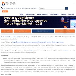 Essity Aktiebolag, KCWW and Procter & Gamble are dominating the South America Tissue Paper Market in 2021