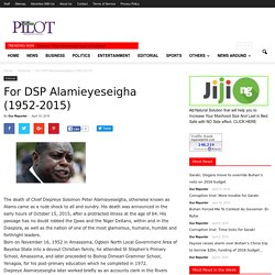 For DSP Alamieyeseigha (1952-2015) - Nigerian News on the go from Nigerian Pilot Newspaper