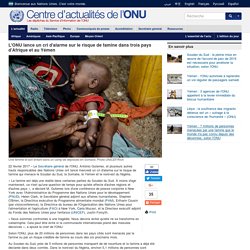 ONU Info - L'ONU lance un cri d'alarme sur le risque de famine dans trois pays d'Afrique et au Yémen