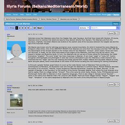 Illyria Forums (Balkans/Mediterraneans/World) - Albanians are not Illyrian