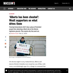 'Alberta has been cheated': Wexit supporters on what drives them