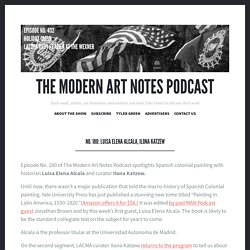 No. 180: Luisa Elena Alcala, Ilona Katzew – The Modern Art Notes Podcast
