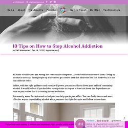Alcohol Addiction: 10 Tips to Get Rid Of The Addiction