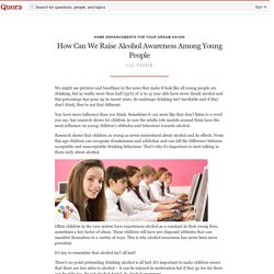 How Can We Raise Alcohol Awareness Among Young ... - Home Enhancements For Your Dream Haven - Quora