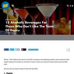 15 Alcoholic Beverages For Those Who Don’t Like The Taste Of Daaru