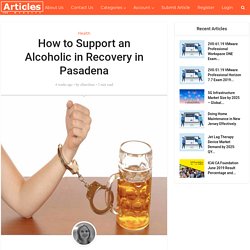 How to Support an Alcoholic in Recovery in Pasadena