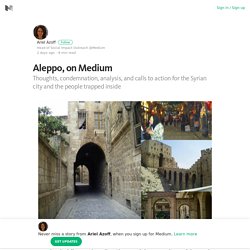 Aleppo, on Medium – Ariel Azoff – Medium