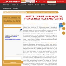 Alerte : l’or de la Banque de France n’est plus sanctuarisé