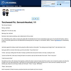 Alex's Fic Journal - Torchwood Fic: Servant-Hearted, 1/1
