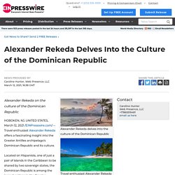 Alexander Rekeda Delves Into the Culture of the Dominican Republic - EIN Presswire