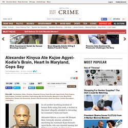 Alexander Kinyua Ate Kujoe Agyei-Kodie's Brain, Heart In Maryland, Cops Say