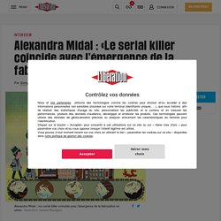Alexandra Midal : «Le serial killer coïncide avec l’émergence de la fabrication en série»