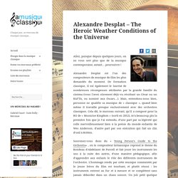 Alexandre Desplat – The Heroic Weather Conditions of the Universe