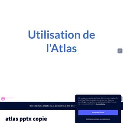 atlas pptx copie by alexandre.lespineux on Genially