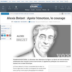Alexis Brézet : Après l'émotion, le courage