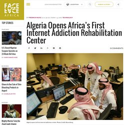 Algeria Opens Africa’s First Internet Addiction Rehab Center