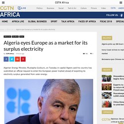 Algeria eyes Europe as a market for its surplus electricity