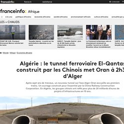 Algérie : le tunnel ferroviaire El-Qantas construit par les Chinois met Oran à 2h30 d’Alger