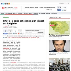 CICR : «la crise sahélienne a un impact sur l’Algérie»