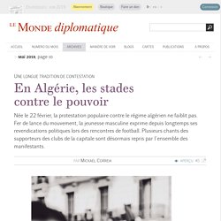 En Algérie, les stades contre le pouvoir, par Mickaël Correia (Le Monde diplomatique, mai 2019)