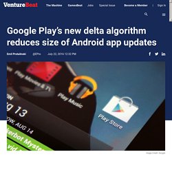 Google Play's new delta algorithm reduces size of Android app updates