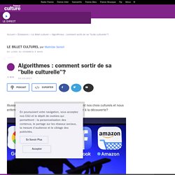 Algorithmes : comment sortir de sa "bulle culturelle"?