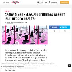 Cathy O’Neil : «Les algorithmes créent leur propre réalité»