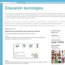 Educación tecnológica: Algunas nuevas herramientas web y apps para maestros