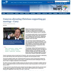 Cameron alienating Christians supporting gay marriage - Carey:Saturday 30 March 2013