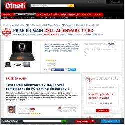 Dell Alienware 17 R3 Test : Dell Alienware 17 R3, le vrai remplaçant du PC gaming de bureau ?