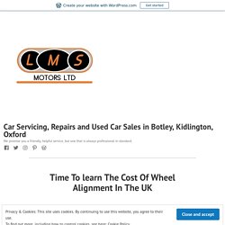 Time To learn The Cost Of Wheel Alignment In The UK – Car Servicing, Repairs and Used Car Sales in Botley, Kidlington, Oxford