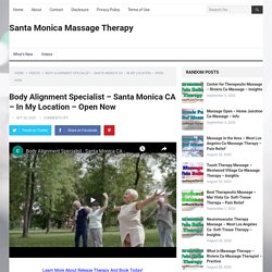 Body Alignment Specialist - Santa Monica CA - In My Location - Open Now