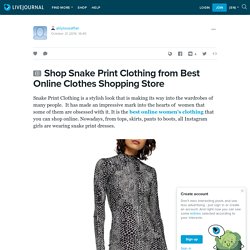 Shop Snake Print Clothing from Best Online Clothes Shopping Store: alilyloveaffair — LiveJournal