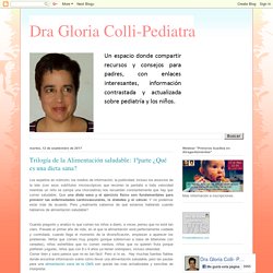 Dra Gloria Colli-Pediatra: Trilogía de la Alimentación saludable: 1ºparte ¿Qué es una dieta sana?
