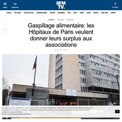 BFMTV 15/10/18 Gaspillage alimentaire: les Hôpitaux de Paris veulent donner leurs surplus aux associations
