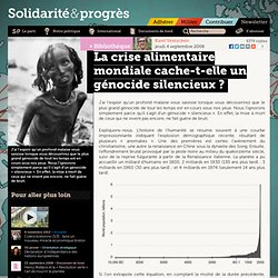 Solidarité &amp; Progrès - La crise alimentaire mondiale cache-t-elle un génocide silencieux ?